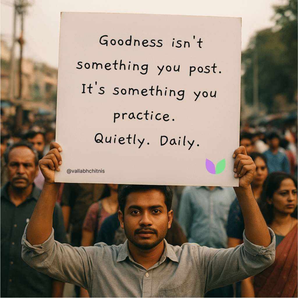 Vallabh Chitnis - IntuiWell - Goodness isn't something you post. It's something you practice. Quietly. Daily.