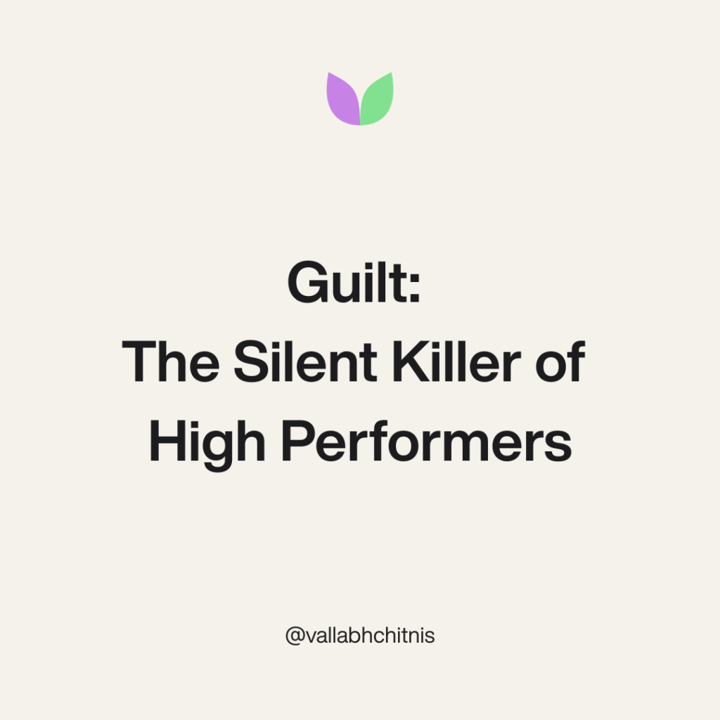 Vallabh Chitnis - IntuiWell - Guilt is the Silent Killer of High Performers.