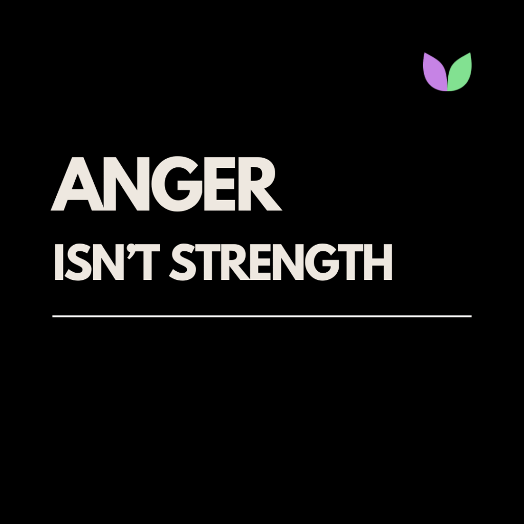 Anger isn’t strength. It’s self-abandonment.