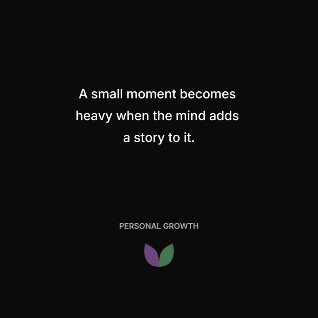 The Story We Add. Sometimes the problem is not the moment. It is the story wrapped around it.